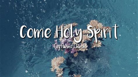 Come Holy Spirit (City Harvest Church) .